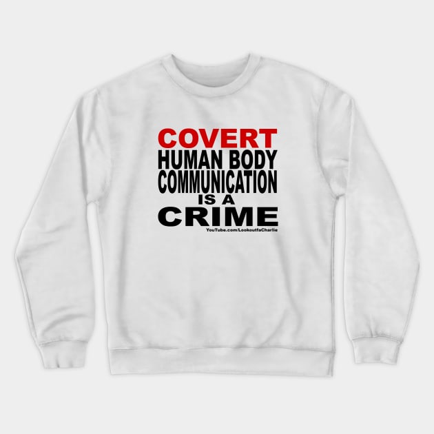 Covert Human Body Communication Is A Crime Crewneck Sweatshirt by Lookoutfa Charlie